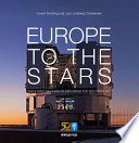 Europe to the Stars : ESO's First 50 Years of Exploring the Southern Sky /