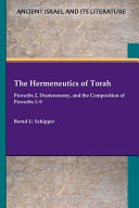 The hermeneutics of Torah : Proverbs 2, Deuteronomy, and the composition of Proverbs 1-9 /