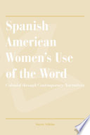 Spanish American women's use of the word : colonial through contemporary narratives /