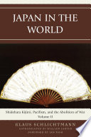 Japan in the world : Shidehara Kijūrō, pacifism, and the abolition of war /