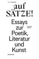 Auf Sätze! : Essays zur Poetik, Literatur und Kunst /