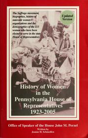 History of women in the Pennsylvania House of Representatives 1923-2005 : the suffrage movement, biographies, history of statewide women's organizations and the demographics of the 105 women who have been elected to serve in the state House of Representatives /