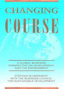 Changing course : a global business perspective on development and the environment /