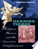Hearing things : religion, illusion, and the American enlightenment /