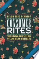 Consumer rites : the buying and selling of American holidays /