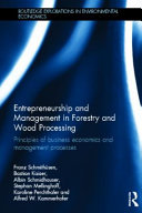 Entrepreneurship and management in forestry and wood processing : principles of business economics and management processes /