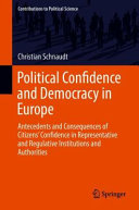 Political confidence and democracy in Europe : antecedents and consequences of citizens' confidence in representative and regulative institutions and authorities /