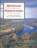 Backroads of Pennsylvania : your guide to Pennsylvania's most scenic backroad adventures /