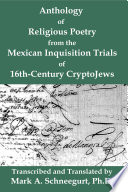 Anthology of religious poetry from the Mexican inquisition trials of 16th-century CryptoJews /