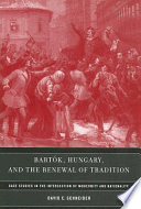 Bartâok, Hungary, and the renewal of tradition : case studies in the intersection of modernity and nationality /