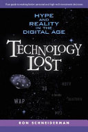 Technology lost : hype and reality in the digital age /