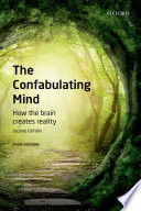 The confabulating mind : how the brain creates reality /