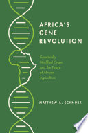 Africa's gene revolution : genetically modified crops and the future of African agriculture /