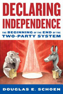 Declaring independence : the beginning of the end of the two-party system /