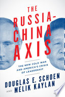 The Russia-China axis : the new cold war and America's crisis of leadership /
