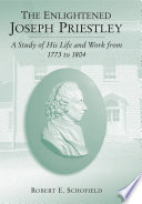 The enlightened Joseph Priestley : a study of his life and work from 1773 to 1804 /