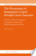 The Privatisation of Immigration Control through Carrier Sanctions : the Role of Private Transport Companies in Dutch and British Immigration Control.