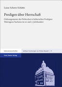 Predigen über Herrschaft : Ordnungsmuster des Politischen in lutherischen Predigten Thüringens/Sachsens im 16. und 17. Jahrhundert /