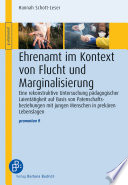 Ehrenamt Im Kontext Von Flucht und Marginalisierung : Eine Rekonstruktive Untersuchung Pädagogischer Laientätigkeit Auf Basis Von Patenschaftsbeziehungen Mit Jungen Menschen in Prekären Lebenslagen.