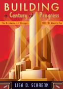 Building a century of progress : the architecture of Chicago's 1933-34 World's Fair /