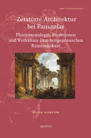 Zerstörte Architektur bei Pausanias : Phänomenologie, Funktionen und Verhältnis zum zeitgenössischen Ruinendiskurs /