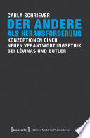 Der Andere als Herausforderung : Konzeptionen einer neuen Verantwortungsethik bei Lévinas und Butler.