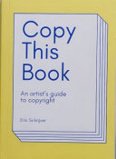 Copy this book : an artist's guide to copyright /