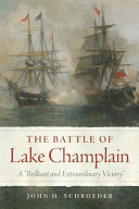 The Battle of Lake Champlain : a "brilliant and extraordinary victory" /