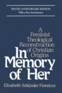 In memory of her : a feminist theological reconstruction of Christian origins /
