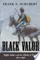Black valor : buffalo soldiers and the Medal of Honor, 1870-1898 /