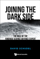 Joining the dark side : the role of the forensic science defence expert /
