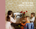When we were young : memories of growing up in Britain /