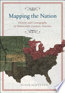 Mapping the nation : history and cartography in nineteenth-century America /