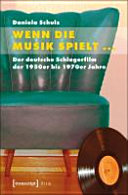 Wenn die Musik spielt - : der deutsche Schlagerfilm der 1950er bis 1970er Jahre /