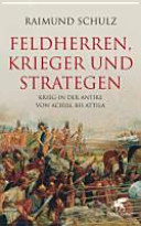 Feldherren, Krieger und Strategen : Krieg in der Antike von Achill bis Attila /