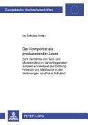 Der Komponist als produzierender Leser : zum Verhältnis von Text- und Musikstruktur im klavierbegleiteten Sololied am Beispiel der Dichtung Friedrich von Matthissons in den Vertonungen von Franz Schubert /