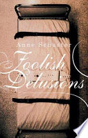 Foolish delusions : a novel auto/biography /