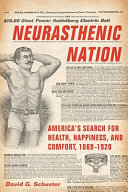 Neurasthenic nation : America's search for health, happiness, and comfort, 1869-1920 /