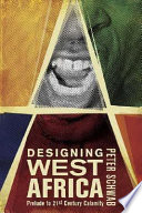 Designing West Africa : prelude to 21st-century calamity /