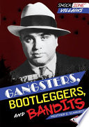 Gangsters, bootleggers, and bandits /