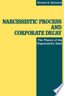 Narcissistic process and corporate decay : the theory of the organization ideal /