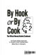 By hook or by cook : the official Nevada brothel cookbook : cat house cuisine concocted by Nevada's finest working ladies /