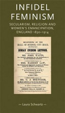 Infidel feminism : secularism, religion and women's emancipation, England 1830-1914 /
