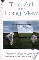 The art of the long view : paths to strategic insight for yourself and your company /