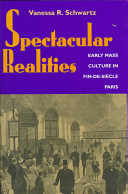 Spectacular realities : early mass culture in fin-de-siècle Paris /
