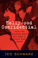 Hollywood confidential : how the studios beat the mob at their own game /