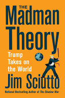 The madman theory : Trump takes on the world /