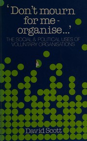 "Don't mourn for me, organize ..." : the social & political uses of voluntary organizations /