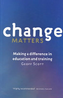 Change matters : making a difference in education and training /