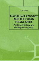 Macmillan, Kennedy, and the Cuban Missile Crisis : political, military, and intelligence aspects /